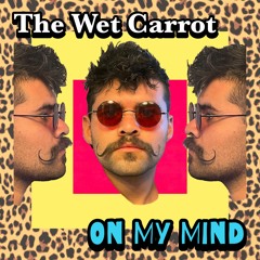 The Wet Carrot - On My Mind