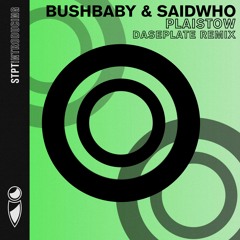 Bushbaby & SaidWho - Plaistow (Daseplate Remix) (STPT097i)