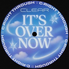 CLEAR - It's Over Now (CRT013) [FREE DOWNLOAD]