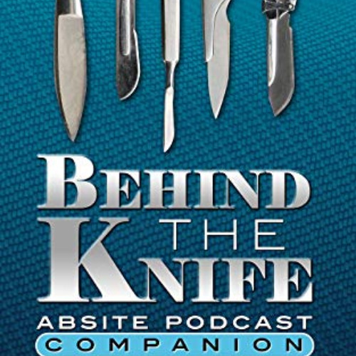 free PDF √ Behind The Knife ABSITE Podcast Companion by  Behind The Knife Surgery Pod