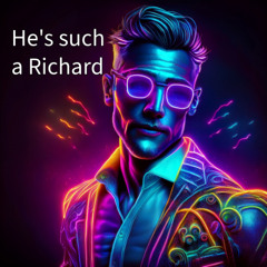 He's Such a Richard