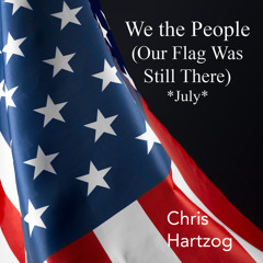 We the People (Our Flag Was Still There) *July*