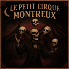 LE PETIT CIRQUE MONSTRUEUX