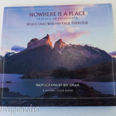 [Free] KINDLE 🖋️ Nowhere Is a Place Travels in Patagonia a Sierra Club Book (Hardbac