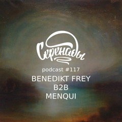 Serenades Podcast #117 - Benedikt Frey b2b Menqui