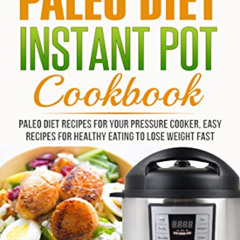Read EPUB 📬 Paleo Instant Pot Cookbook: Paleo Diet Recipes For Your Pressure Cooker,