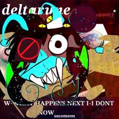 W-WHAT HAPPENS NEXT NEXT I-I DONT KNOW socomeon [Deltarune; The 4same Puppet]