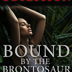 READ EPUB 🖊️ Monster Obsession: Bound by the Brontosaur (BDSM, Mating, Dinosaur Erot