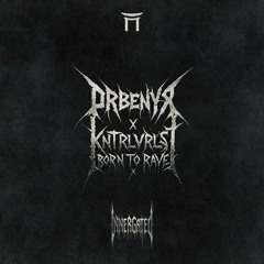 ORBENYX X KNTRLVRLST - BORN TO RAVE [INNERGATED]