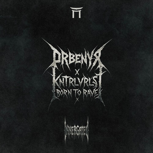 ORBENYX X KNTRLVRLST - BORN TO RAVE [INNERGATED]