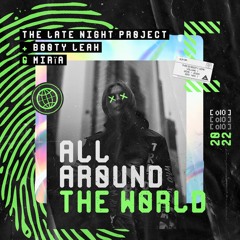 The Late Night Project + Booty Leak & Mirïa - All Around The World [ FREE DOWNLOAD ]