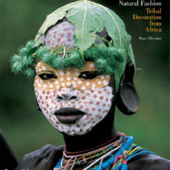 [Free] EBOOK 📑 Natural Fashion: Tribal Decoration from Africa by  Hans Silvester EBO