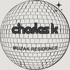 Charles K - Muzak Residence 2025