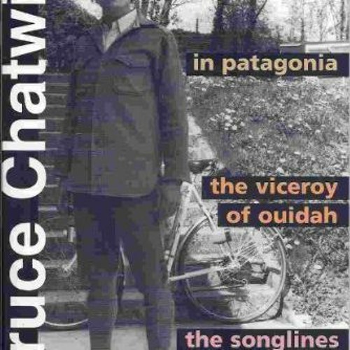 ACCESS [PDF EBOOK EPUB KINDLE] In Patagonia: The viceroy of Ouidah : the songlines by  Bruce Chatwin