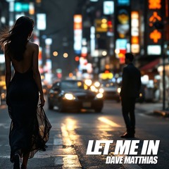 Dave Matthias - Let Me In (Edit Mix)