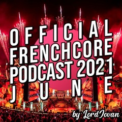 FRENCHCORE 2021 #6 June Mix | Official Podcast by LordJovan