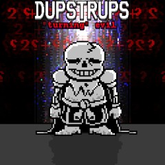 DUPSTRUPS - turning evil (phase 1.5)