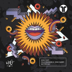 Wh0 Ft. Nile Rodgers & Josh Barry - Better Day (+ Remixes) [Wh0 Plays / Thirve]