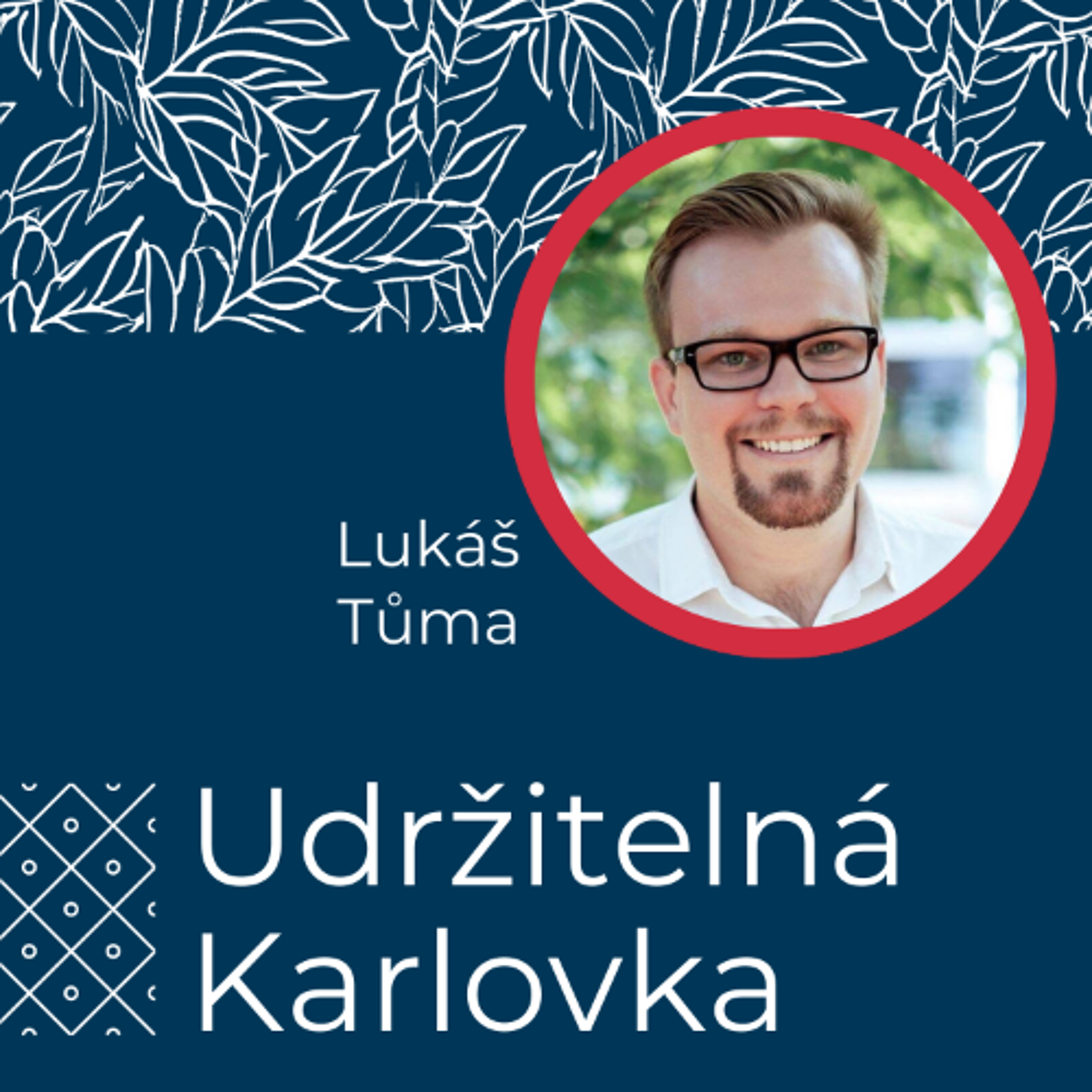Udržitelná Karlovka #42: Lukáš Tůma episode artwork