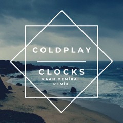 Coldplay - Clocks (Kaan Demiral Remix)