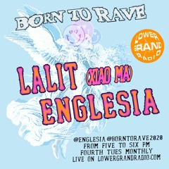 Born To Rave w/ Lalit (Xiao Ma, NYC) & Englesia on Lower Grand Radio 11.23.21