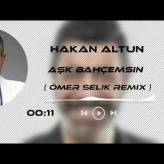 Hakan Altun - Aşk Bahçemsin ( Ömer Selik Remix )