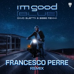 David Guetta & Bebe Rexha - I'm Good [Blue] (Francesco Perre Remix)