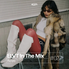 ELVT In The Mix #027 - Aláya