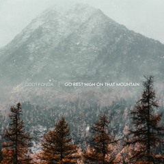 Cody Fonda - Go Rest High On That Mountain