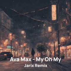 Ava Max - My Oh My (Jarix Remix)
