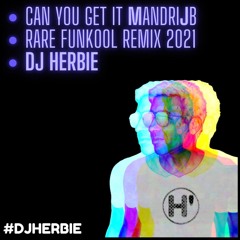 Can You Get It MandriJB Rare FUNKool Remix 2021 DJ HERBIE