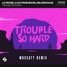 Le Pedre, DJs From Mars, Mildenhaus - Trouble So Hard (Moscatt Remix)