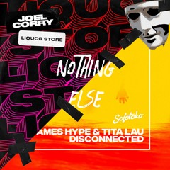 James Hype & Tita Lau Vs. Joel Corry - Disconnected Vs. Liquor Store (Nothing Else Mashup)