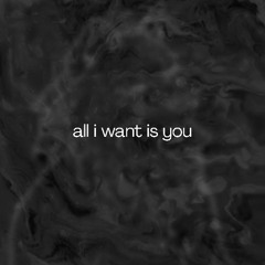 all i want is you