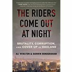 <<Read> The Riders Come Out at Night: Brutality, Corruption, and Cover-up in Oakland