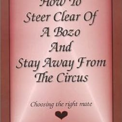 Read ebook [PDF] How to Steer Clear of a Bozo and Stay Away From the Circus By  Apostle Wayne W