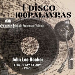 1 Álbum 100 Palavras #38: John Lee Hooker - That's My Story (1960)