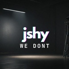 JSHY - WE DONT [FREE DOWNLOAD]