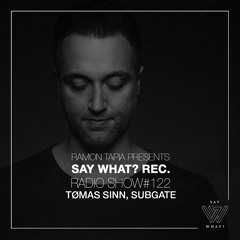 Say What? Recordings Radio Show 122 | Tømas Sinn & Subgate