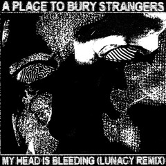 My Head Is Bleeding (My Head Is Lunacy Lunacy Remix)