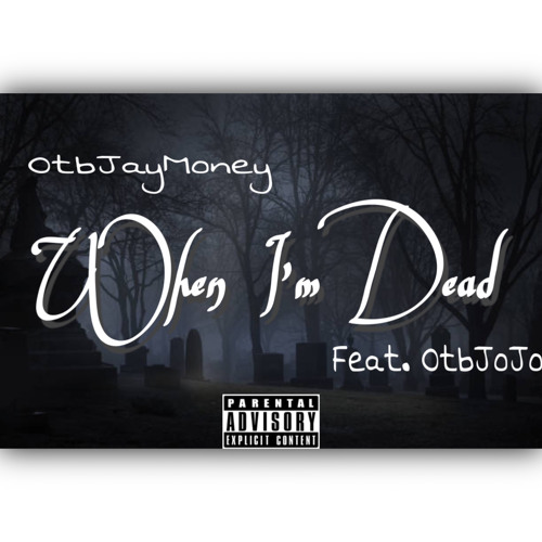 OtbJayMoney - When Im Dead Feat.OtbJoJo