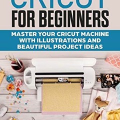 View EPUB 💗 Cricut for Beginners: Master your Cricut Machine with Illustrations and