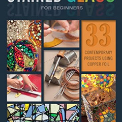 FREE KINDLE 🖍️ Stained Glass for Beginners: 33 Contemporary Projects Using Copper Fo
