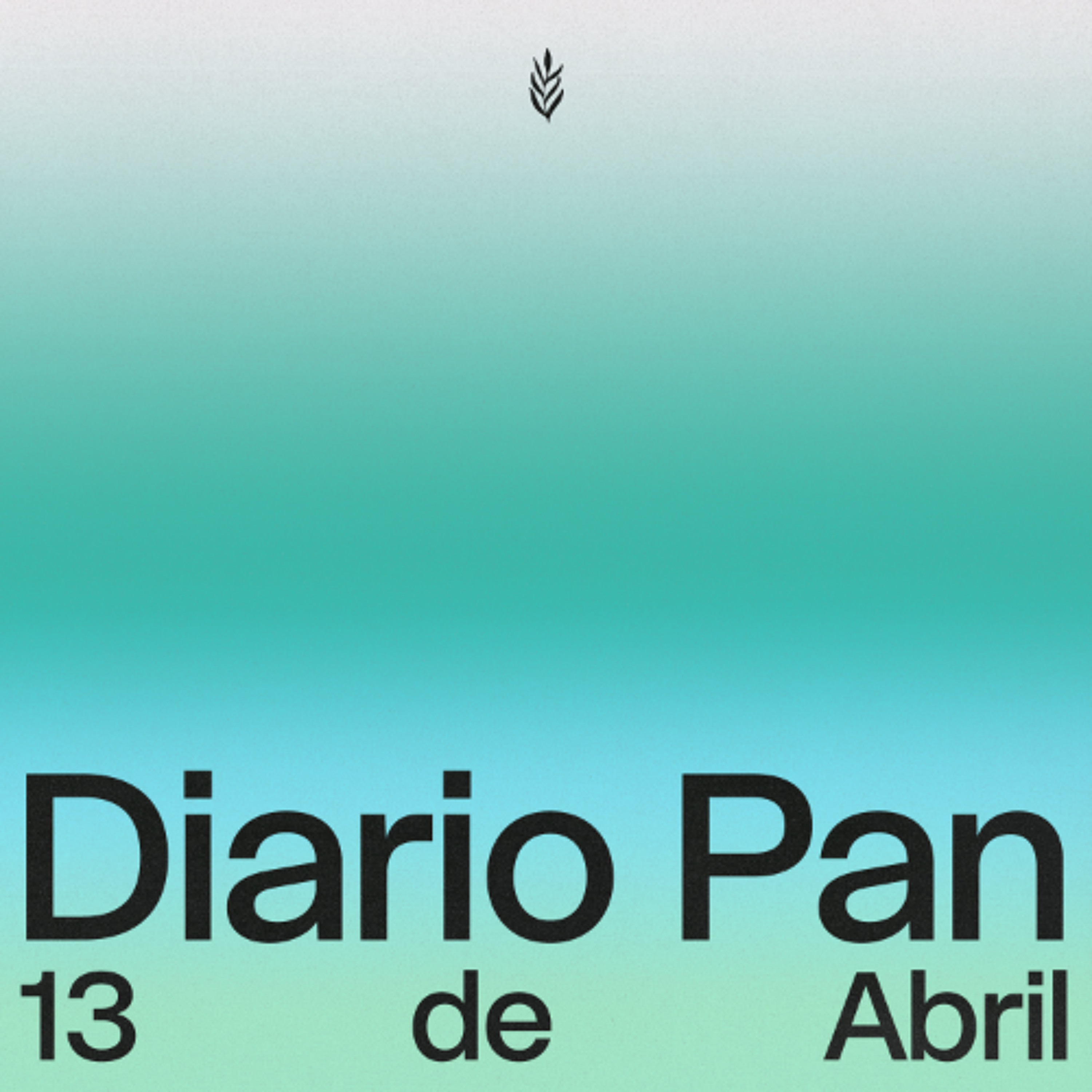Devocional Diario Pan 13 de Abril #DiarioPan