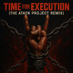 Time For Execution (TheAtackProject REMIX)