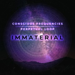 Conscious Frequencies, Perpetual Loop - Immaterial