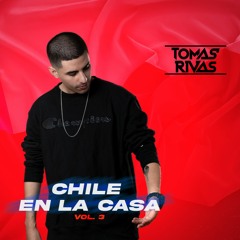 Chile En La Casa Vol. 3 - Dj Tomás Rivas (Mix Reggaeton Chileno)