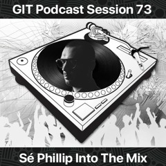 GIT Podcast Session 73 # Sé Phillip Into The Mix