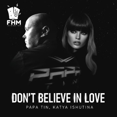 Papa Tin, Katya Ishutina - Don't Believe In Love