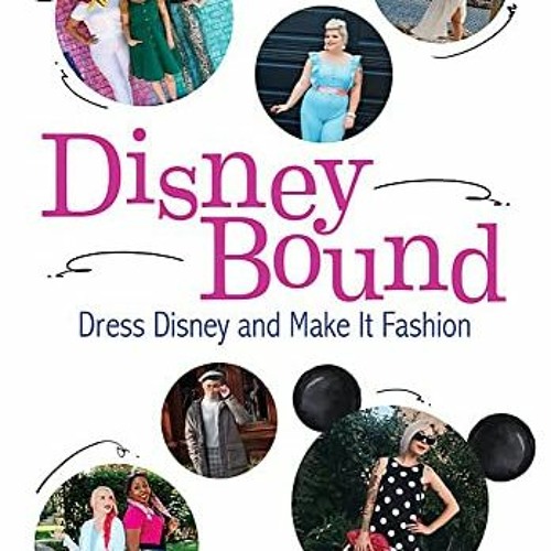 Stream ACCESS EPUB ️ DisneyBound: Dress Disney and Make It Fashion by ...